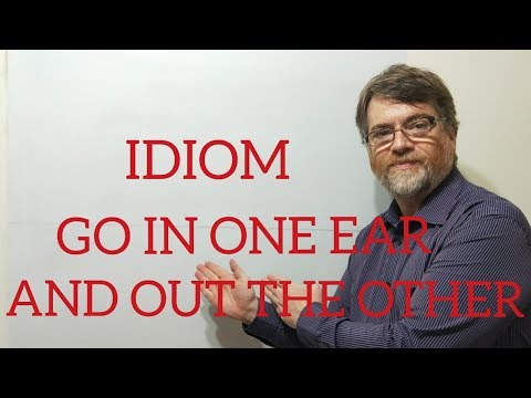 English Tutor Nick P Idioms  (225) Go in One Ear and Out the Other
