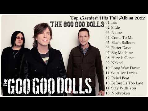 The Goo Goo Dolls Greatest Hits Full Album 2022 - Best Songs of  The Goo Goo Dolls 2022