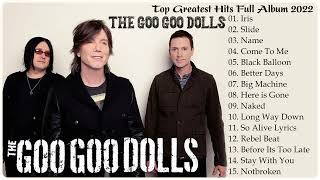 The Goo Goo Dolls Greatest Hits Full Album 2022 - Best Songs of  The Goo Goo Dolls 2022