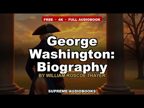 George Washington: Biography by William Roscoe Thayer — free full audiobook