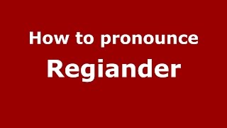 How to pronounce Regiander