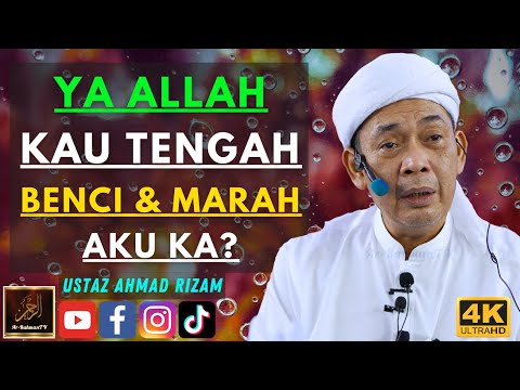 Ustaz Ahmad Rizam - YA ALLAH KAU TENGAH BENCI & MARAH AKU KA?