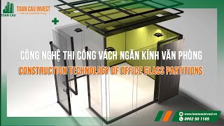 Công nghệ Thi công Vách ngăn Kính văn phòng - Construction Technology of Office glass Partitions