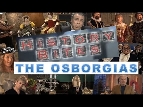 History Bites  - The Osborgias (Full Episode)