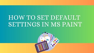 How to set default settings in MS Paint
