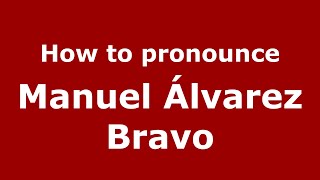 How to pronounce Manuel álvarez Bravo