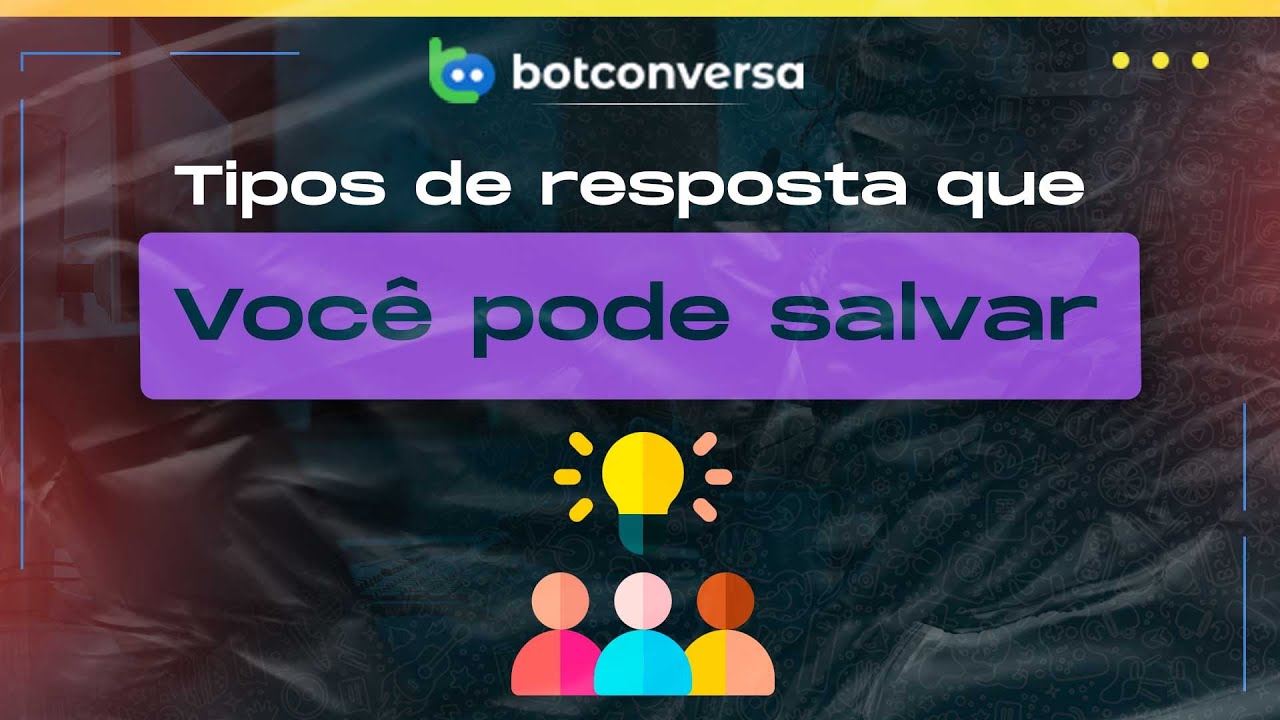 Tipos de Resposta Que Você Pode Salvar no BotConversa