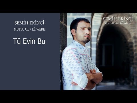Semih Ekinci - Tû Evin Bu