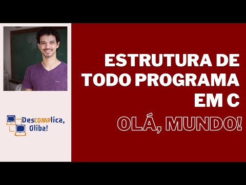 Aprenda a Programar em C do Zero - Aula 3 - Estrutura de Todo Programa - Hello World (Olá, Mundo)