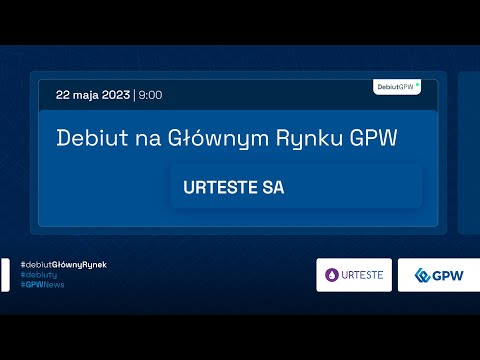 Debiut URTESTE S.A. na Głównym Rynku GPW - 22 maja 2023 r.