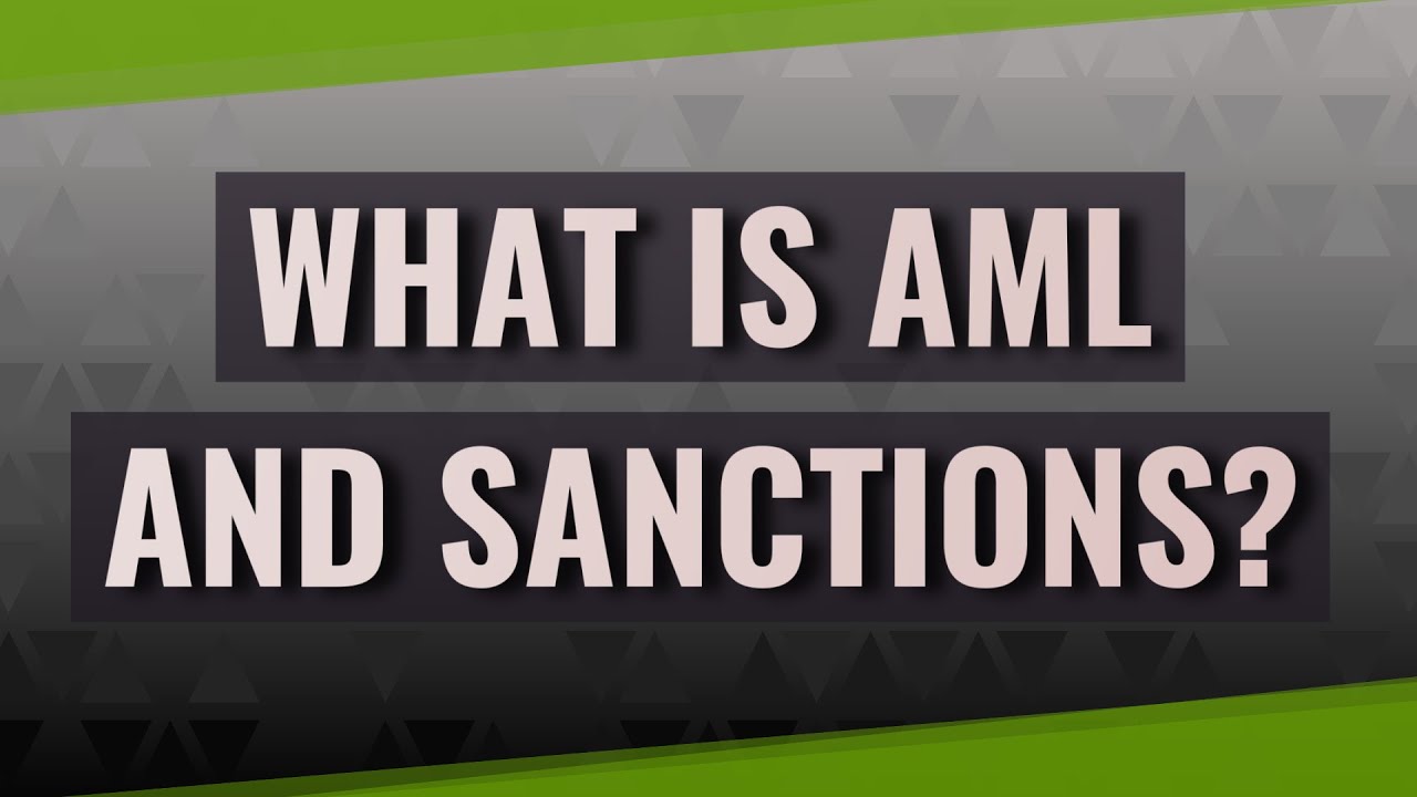 What is AML and sanctions?