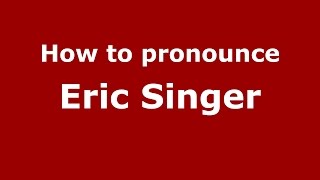 How to pronounce Eric Singer
