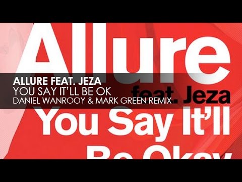 Allure featuring Jeza - You Say It'll Be Okay (Daniel Wanrooy & Mark Green Remix)