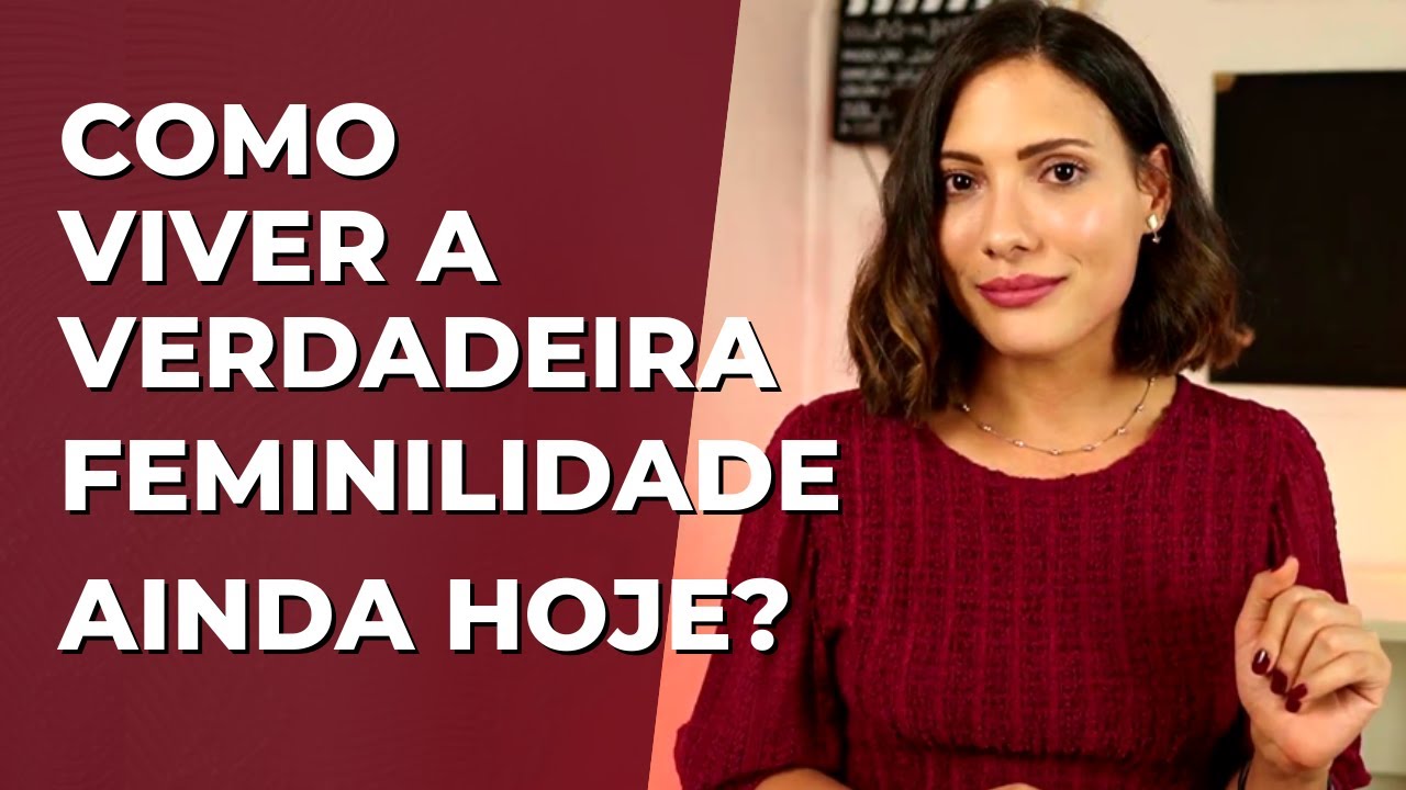 FEMINILIDADE: O QUE É e COMO SER UMA MULHER FEMININA - mesmo estando solteira!