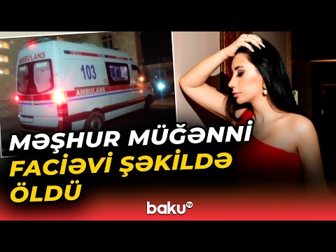 Bakıda dəhşətli hadisə | Məşhur müğənninin ölümünün detalları ortaya çıxdı