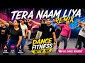 Tera Naam Liya Remix Bollywood Dance Fitness Workout Dancefitnesswithrk