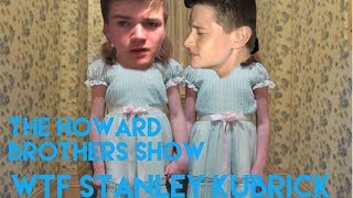 Howard Brothers Show Episode 1-WTF Stanley Kubrick