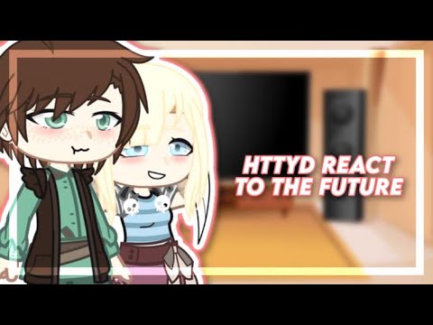 HTTYD react to the future / Gacha Club