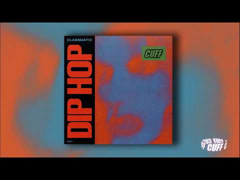Classmatic  - Dip Hop [CUFF]