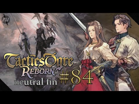 #84 Neutral Route Finale! Dorgalua's Legacy | Tactics Ogre Reborn Let's Play | Chapter 4