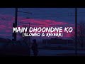 Main Dhoondne Ko Zamaane Mein ~ Heartless - Slowed + Reverb | Arijit Singh