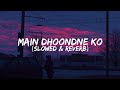 Main Dhoondne Ko Zamaane Mein Heartless Slowed Reverb Arijit Singh
