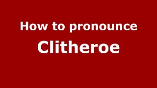 How to pronounce Clitheroe