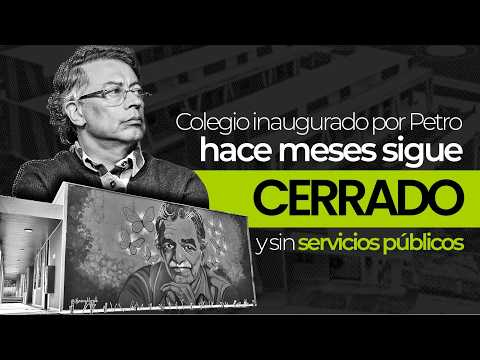 Colegio inaugurado por Petro hace meses, sigue cerrado y sin servicios públicos