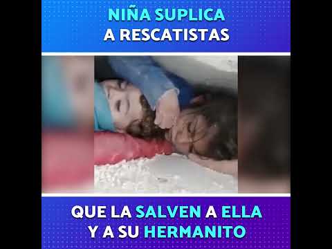 Turquía: Niña suplica a rescatistas que la salven a ella y a su hermanito