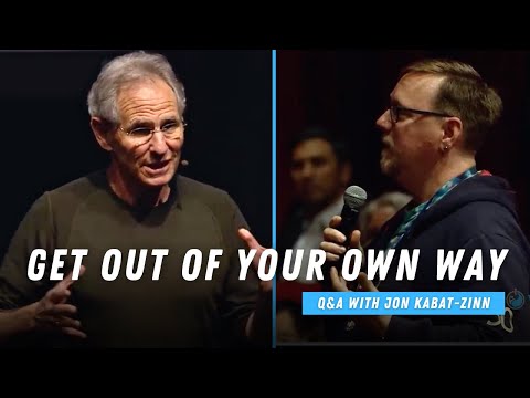 Get out of Your Own Way | The Power of Practice With Jon Kabat-Zinn