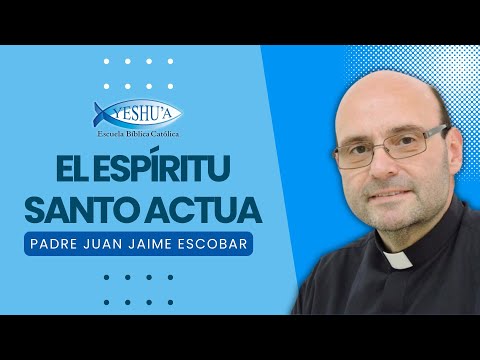 The Holy Spirit ACTS - Father Juan Jaime Escobar