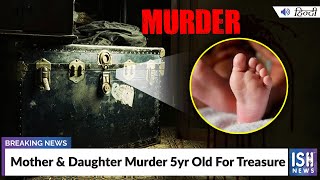 Mother & Daughter Murder 5yr Old For Treasure