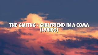 The Smiths - Girlfriend In A Coma (lyrics)