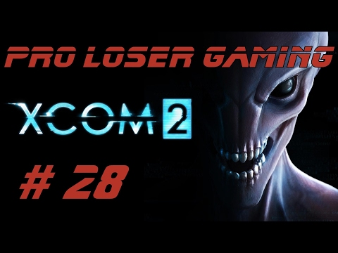 Pro Loser: Xcom 2 (Commander Difficulty/All DLC) - Part 28