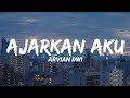 ARVIAN DWI - AJARKAN AKU (Lyrics)