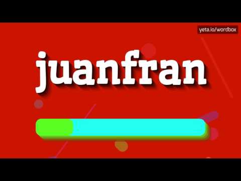 JUANFRAN - HOW TO PRONOUNCE IT!?