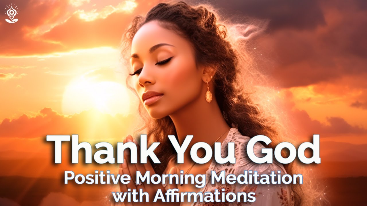 Positive Morning GUIDED MEDITATION & AFFIRMATIONS: Gratitude, Peace and Joy! Thank you God