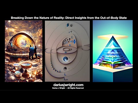 Darius J Wright - Breaking Down the Nature of Reality: Direct Insights from the Out of Body State