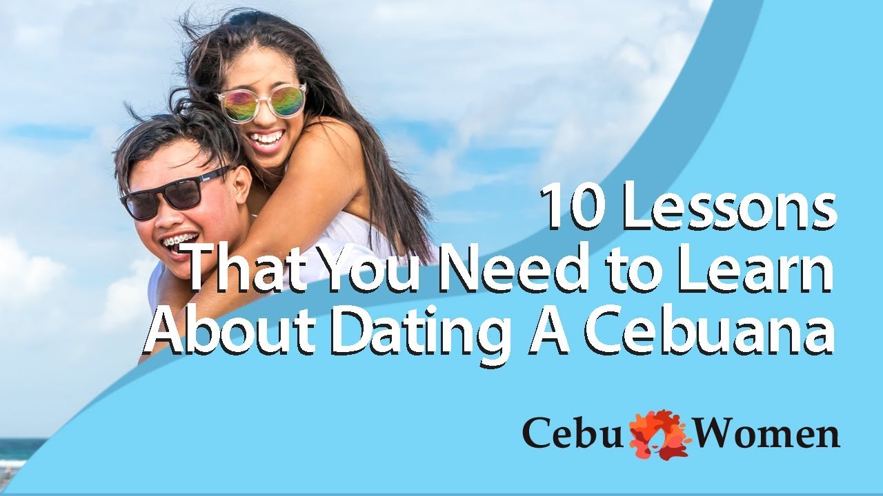 10 Lessons That You Need to Learn About Dating A Cebuana