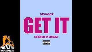 DecadeZ - Get It [Prod. DecadeZ] [Thizzler.com]
