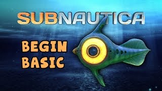 Subnautica - Begin Basic