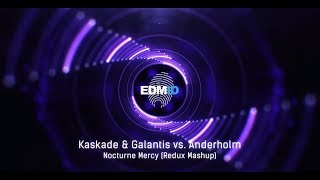 Kaskade &amp; Galantis vs. Anderholm - Nocturne Mercy (Redux Mashup) [2018]