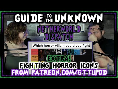 Guide to the Unknown EXTRA: Fighting Horror Icons - FROM PATREON.COM/GTTUPOD