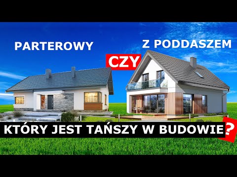 Które domy są tańsze w budowie i dlaczego?  Domy parterowe czy domy z poddaszem użytkowym?