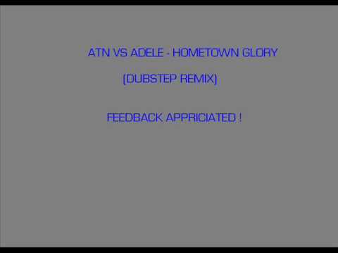 ATN VS ADELE - HOMETOWN GLORY (DUBSTEP REMIX)