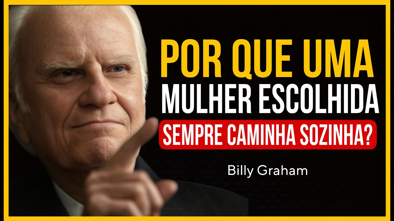 POR QUE UMA MULHER ESCOLHIDA SEMPRE CAMINHA SOZINHA? SEM AMIGOS NEM RELACIONAMENTOS | Billy Graham