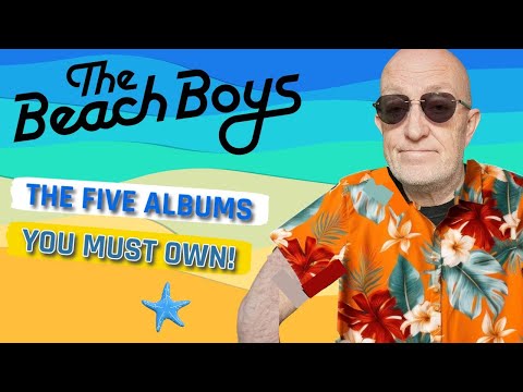 The Beach Boys  - The Five Albums You Must Own?