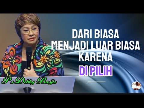 DARI BIASA MENJADI LUAR BIASA KARENA DI PILIH - PS DEBBY BASJIR 