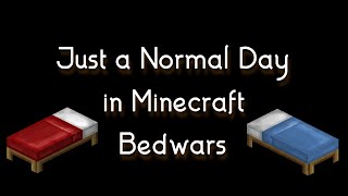 Just a normal day in Minecraft Bedwars...
