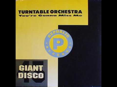 Turntable Orchestra - You're Gonna Miss Me (Extended Club Mix) Republic records 1988